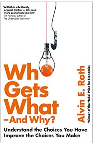 Who Gets What - And Why: Understand the Choices You Have, Improve the Choices You Make  -  Paperback